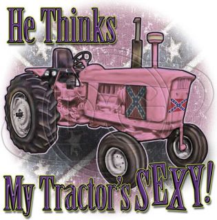 Dixie Tshirt He Thinks My Tractor Sexy Southern Girl Redneck Kenny 