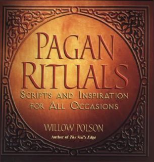 Pagan Rituals Scripts and Inspiration for all Occasions by Willow 