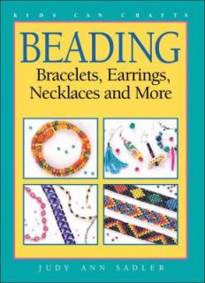 Beading Bracelets, Earrings, Necklaces and More by Judy Ann Sadler 