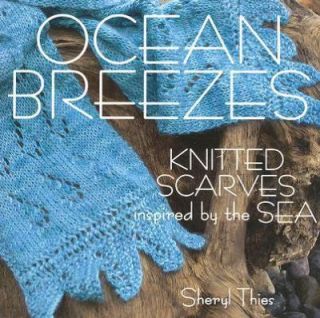 Ocean Breezes Knitted Scarves Inspired by the Sea by Sheryl Thies 2007 