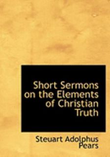 Short Sermons on the Elements of Christian Truth by Steuart Adolphus 