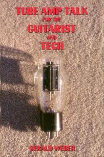 Tube Amp Talk for the Guitarist and Tech by Gerald Weber 1997 