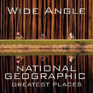 Wide Angle National Geographic Greatest Places by Ferdinand Protzman 
