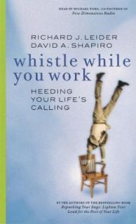 Whistle While You Work Heeding Your Lifes Calling by Richard J 