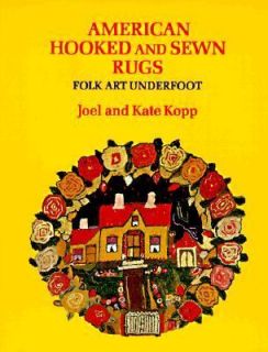 American Hooked and Sewn Rugs Folk Art Underfoot by Joel Kopp and Kate 