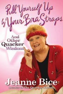 Pull Yourself up by Your Bra Straps And Other Quacker Wisdom by Jeanne 