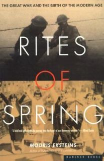 Rites of Spring The Great War and the Birth of the Modern Age by 