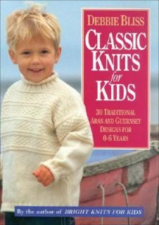 Classic Knits for Kids 30 Traditional Aran and Guernsey Designs for 0 