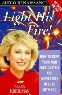 Light His Fire How to Keep Your Man Passionately and Hopelessly in 