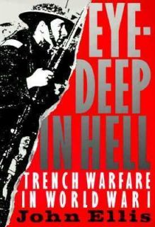 Eye Deep in Hell Trench Warfare in World War I by John Ellis 1989 