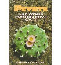 Peyote and Other Psychoactive Cacti by Adam Gottlieb NEW