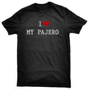 Love My Pajero T Shirt, for Mitsubishi owners/drivers​, choice 