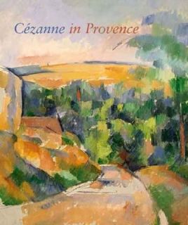 Cézanne in Provence by Philip Conisbee and Denis Coutagne 2006 