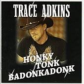 Honky Tonk Badonkadonk by Trace Adkins CD, Jun 2006, Capitol