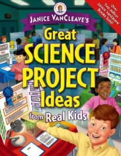 Janice VanCleaves Great Science Project Ideas from Real Kids by 