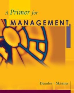 Primer to Management by Michael P. Dumler and Steven J. Skinner 2004 