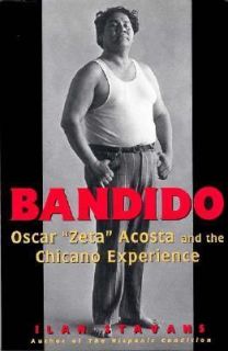 Bandido Oscar Zeta Acosta and the Chicano Experience by Ilan Stavans 