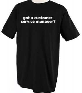 GOT A CUSTOMER SERVICE MANAGER? PROFESSION CAREER T SHIRT TEE