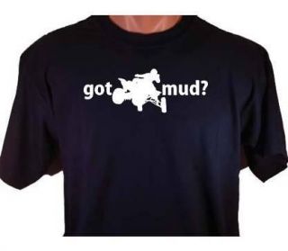 Got Mud? 4 Wheeling Wheeler T Shirt