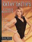 Kathy Smiths Fitness Makeover A 10 Week Guide to Exercise and 