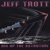 CD Dig Up the Astroturf Jeff Trott