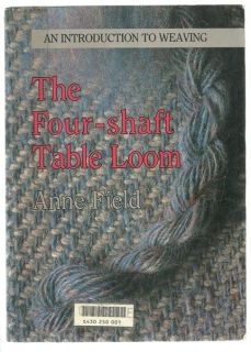 THE FOUR SHAFT TABLE LOOM AN INTRODUCTION TO WEAVING ANNE FIELD 