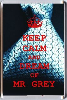 KEEP CALM and DREAM of MR GREY E.L. James 50 Shades of Grey Image 