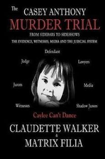The Casey Anthony Murder Trial NEW by Claudette Walker
