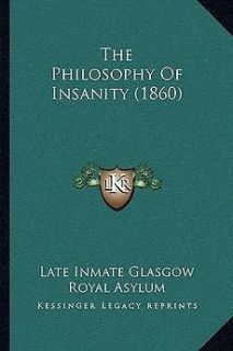 The Philosophy of Insanity (1860) NEW by Late Inmate Glasgow Royal 