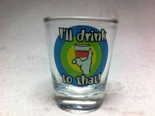 FREE FAST SHIPPING Unique Ill DRINK TO THAT Collector Shot Glass
