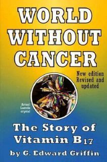 World Without Cancer The Story of Vitamin B17