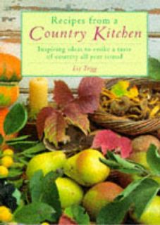 Recipes from a Country Kitchen Inspiring Ideas to Evoke a Taste of 