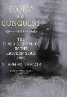 Storm and Conquest The Clash of Empires in the Eastern Seas 1809 by 
