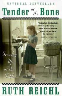 Tender at the Bone Growing up at the Table by Ruth Reichl 1999 