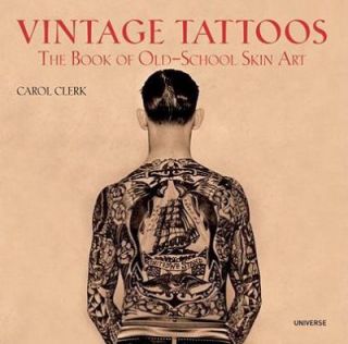 Vintage Tattoos The Book of Old School Skin Art by Carol Clerk 2009 