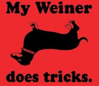 MY WEINER DOES TRICKS Adult Humor Doxie DACHSHUND Dog Funny Party T 