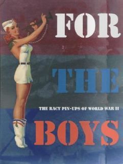 For the Boys The Racy Pin Ups of World War II by Max Allan Collins 