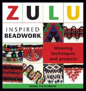 Zulu Inspired Beadwork Weaving Techniques and Projects by Diane 