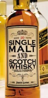 Single Malt and Scotch Whisky A Guide to Hundreds of Brands and 