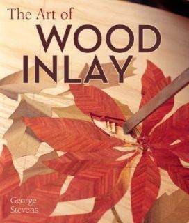 The Art of Wood Inlay Projects and Patterns by George, Jr. Stevens and 