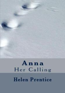 Anna Her Calling by Helen Prentice 2011, Paperback