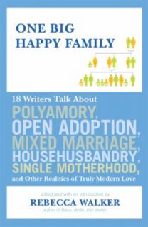 One Big Happy Family 18 Writers Talk about Polyamory, Open Adoption 