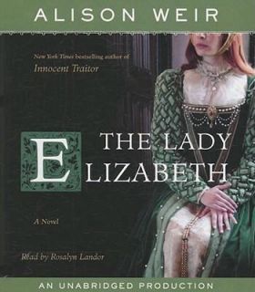 The Lady Elizabeth by Alison Weir 2008, CD, Unabridged