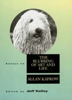   on the Blurring of Art and Life by Allan Kaprow 1996, Paperback