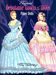 Elegant Debutante Gowns of the 1800s Paper Dolls by Tom Tierney 2008 