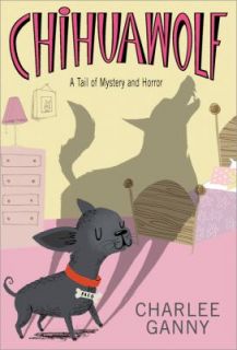 Chihuawolf A Tail of Mystery and Horror by Charlee Ganny 2011 