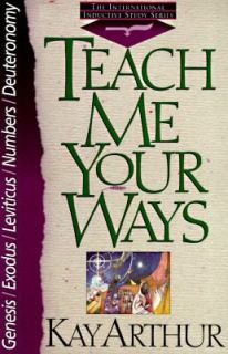 Teach Me Your Ways The Pentateuch by Kay Arthur 1994, Paperback