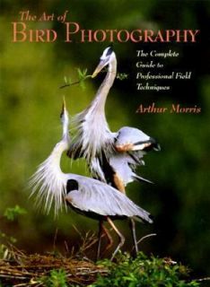 Art of Bird Photography by Arthur Morris 1998, Hardcover