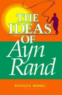 The Ideas of Ayn Rand by Ronald E. Merrill 1991, Paperback