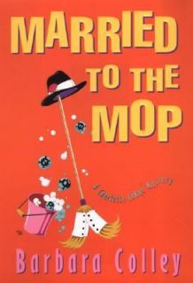 Married to the Mop by Barbara Colley 2006, Hardcover